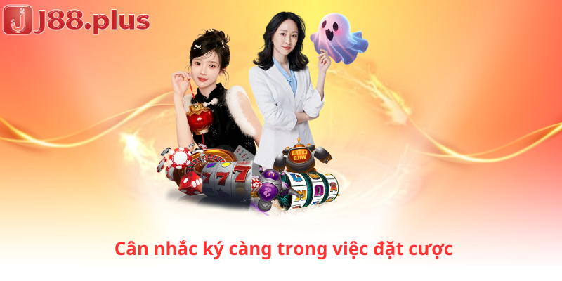 Cân nhắc ký càng trong việc đặt cược 