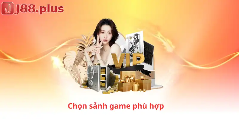 Chọn sảnh game phù hợp