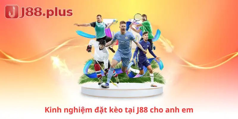Kinh nghiệm đặt kèo tại J88 cho anh em 